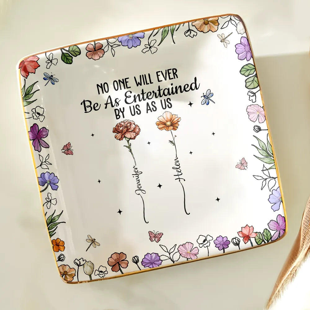 Gift For Bestie, Gift For Sisters, Gift For Women, Gifts For Colleagues, Funny - No One Will Ever Be As Entertained By Us As Us Bestie Birth Flower - Personalized Ring Dish