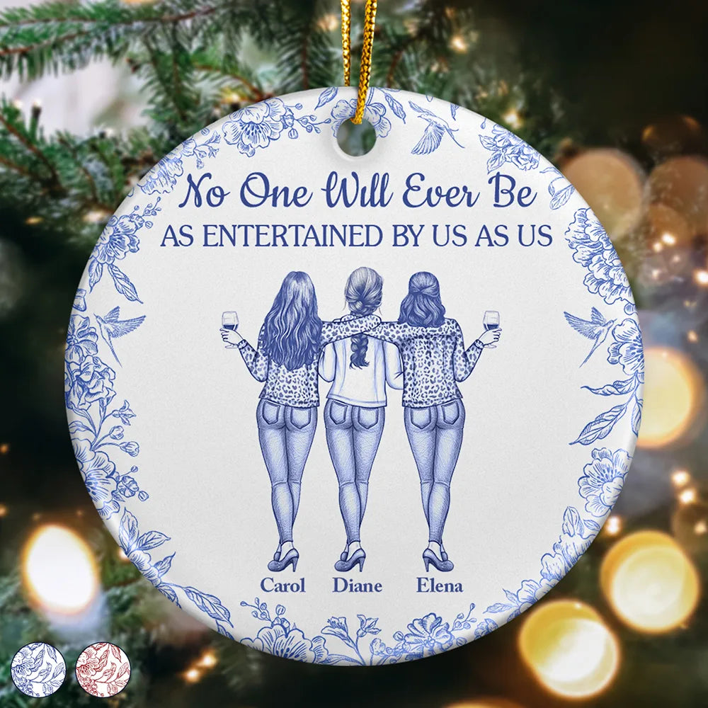 No One Will Ever Be As Entertained By Us As Us Bestie Toile - Personalized Circle Ceramic Ornament