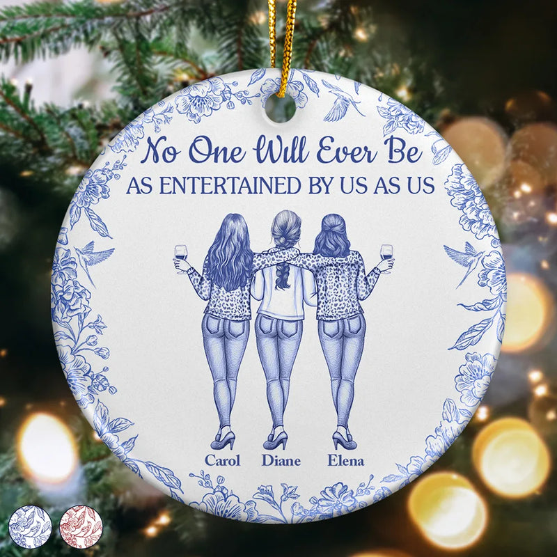 Gift For Bestie,Gifts For Colleagues,Gift For Sisters,Funny,Gift For Sibling,Christmas - No One Will Ever Be As Entertained By Us As Us Bestie Toile - Personalized Circle Ceramic Ornament
