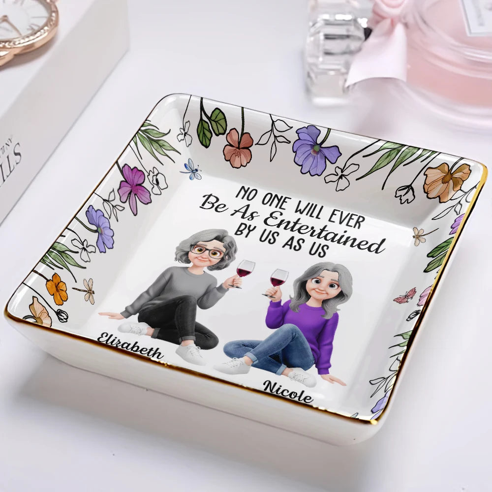 Funny, Gift For Bestie, Old Best friends, Gift For Sisters - No One Will Ever Be As Entertained By Us As Us Sister Bestie - Personalized Ring Dish