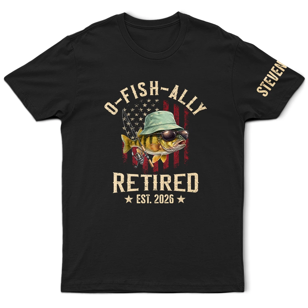 Gift For Husband,Gift For Men,Gift For Grandpa,Gift For Father,Retirement,Non-Eng,Icon,Humorous - O-Fish-Ally Retired For Fishing Lovers - Personalized T Shirt