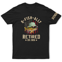 Gift For Husband,Gift For Men,Gift For Grandpa,Gift For Father,Retirement,Non-Eng,Icon,Humorous - O-Fish-Ally Retired For Fishing Lovers - Personalized T Shirt
