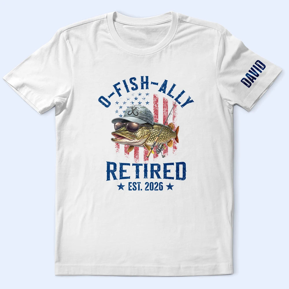 Gift For Husband,Gift For Men,Gift For Grandpa,Gift For Father,Retirement,Non-Eng,Icon,Humorous - O-Fish-Ally Retired For Fishing Lovers - Personalized T Shirt