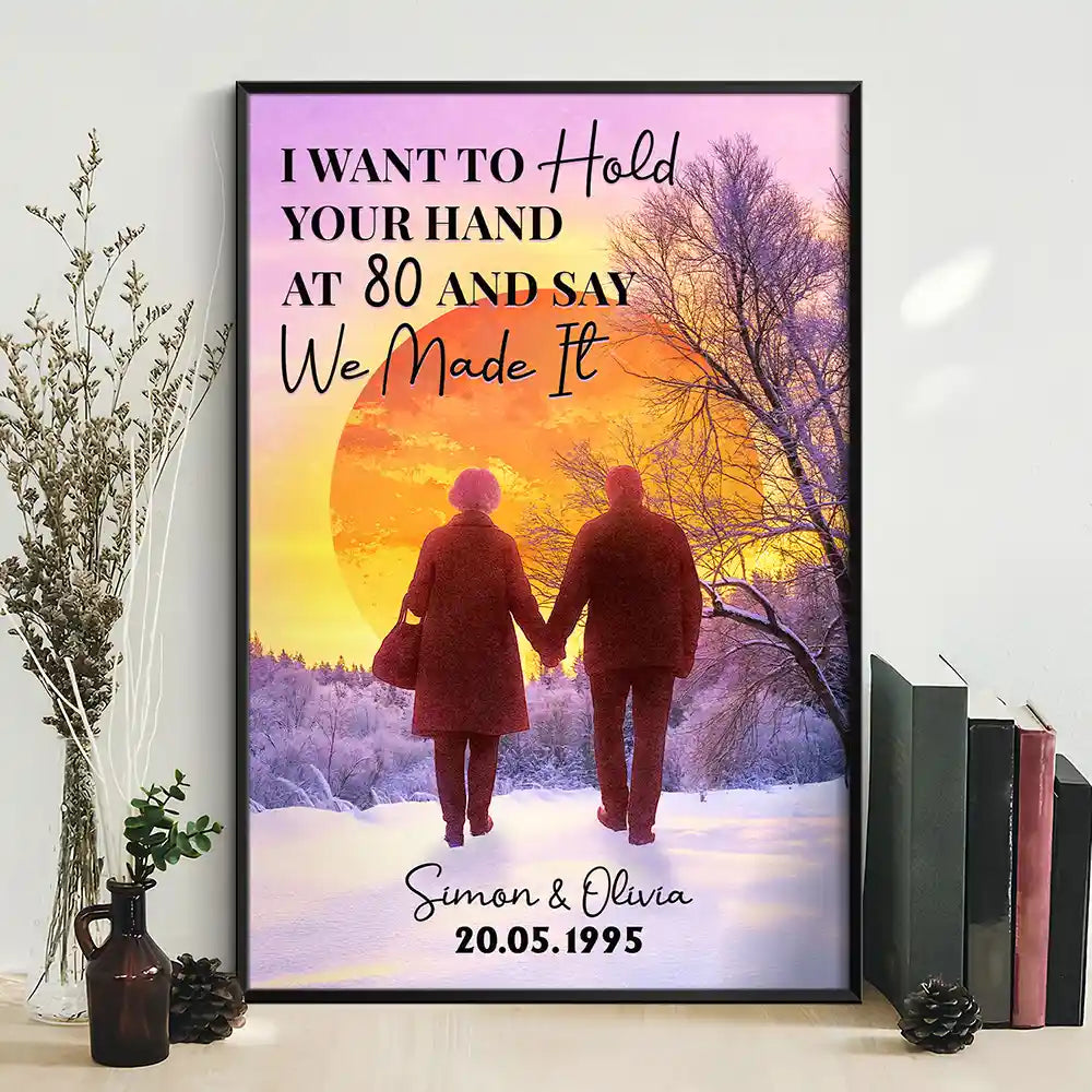 Old Couple I Want To Hold Your Hand At 80 Say We Made It - Personalized Poster