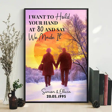 Old Couple I Want To Hold Your Hand At 80 Say We Made It - Personalized Poster