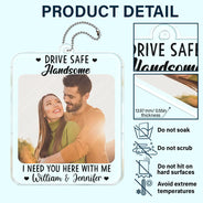 Custom Photo,Gift For Couples,Gift For Husband,Gift For Boyfriend,Gift For Father,Love - Custom Photo Drive Safe I Need You Here With Me - Personalized Acrylic Car Hanger
