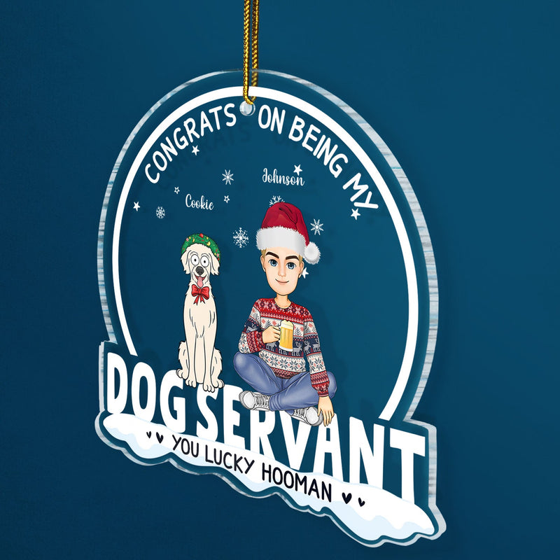 Congrats On Being My Dog Servant Funny Cartoon Style - Christmas Gift For Dog Lovers, Dog Moms, Dog Dads - Personalized Custom Shaped Acrylic Ornament