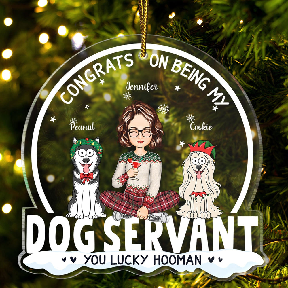 Congrats On Being My Dog Servant Funny Cartoon Style - Christmas Gift For Dog Lovers, Dog Moms, Dog Dads - Personalized Custom Shaped Acrylic Ornament