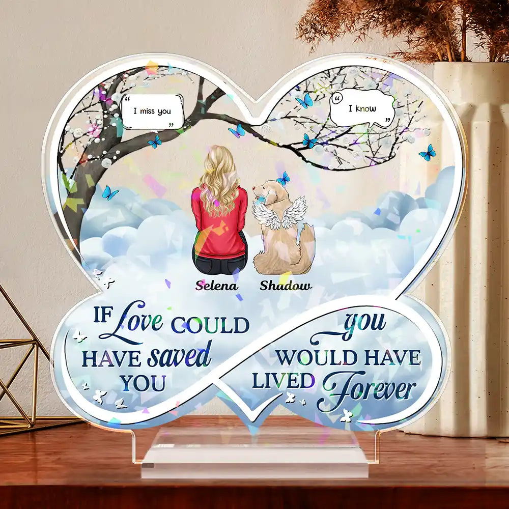 Pet Memorial If Love Could Have Saved You - Personalized Holographic Acrylic Plaque
