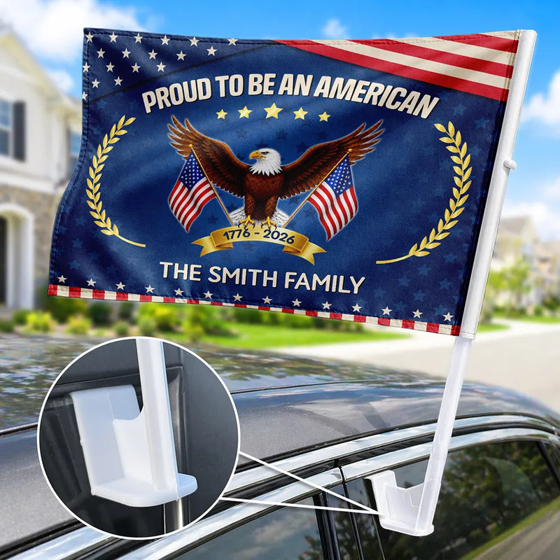Independence Day, Happy, America 250th, Gift For Women, Gift For Men, Gift For Yourself, Family - Proud To Be An American 250th Anniversary USA - Personalized Car Flag