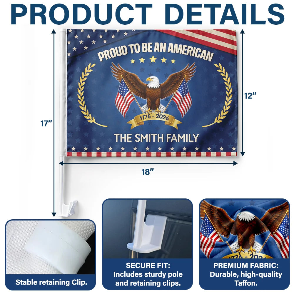 Independence Day, Happy, America 250th, Gift For Women, Gift For Men, Gift For Yourself, Family - Proud To Be An American 250th Anniversary USA - Personalized Car Flag
