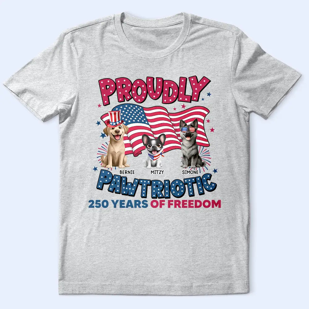 Proudly Pawtriotic 250 Years Of Freedom Cat Dog - Personalized T Shirt