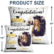 Custom Photo The Tassel Was Worth The Hassle - Graduation Gift - Personalized Pillow