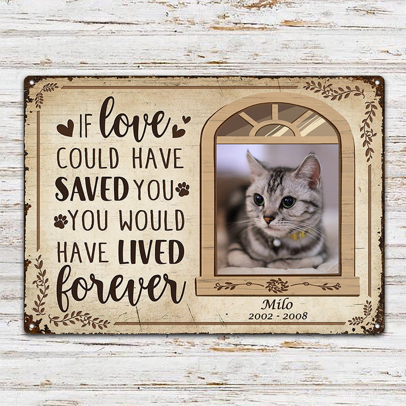 Custom Photo If Love Could Have Saved You Here Cat Lovers Dog Lovers - Pet Memorial Gift - Personalized Custom Classis Metal Signs