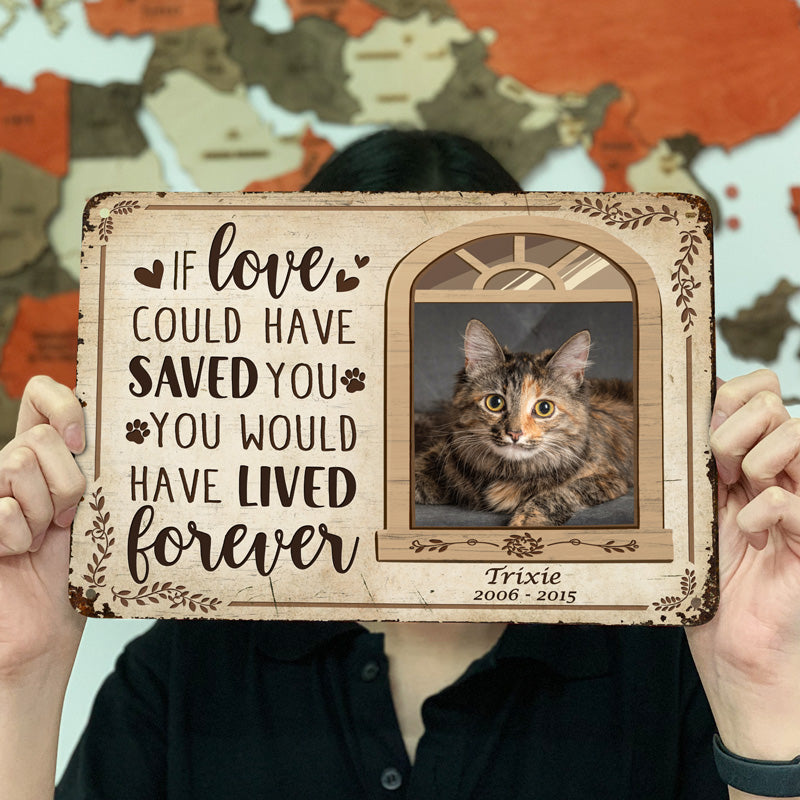 Custom Photo If Love Could Have Saved You Here Cat Lovers Dog Lovers - Pet Memorial Gift - Personalized Custom Classis Metal Signs