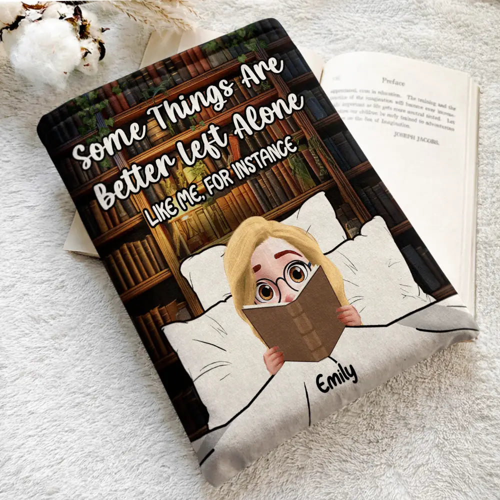 Gift For Yourself, Reading, Funny - Reading Girl Some Things Are Better Left Alone Like Me For Instance - Personalized Book Sleeve