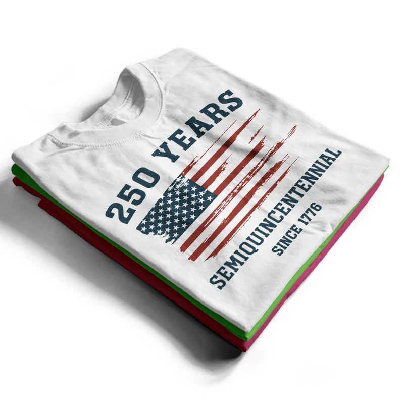 Independence Day,America 250th,Gift For Yourself,Happy,No Custom,Gift For Women,Gift For Men - Semiquincentennial 250th Anniversary US Independence Day - T Shirt