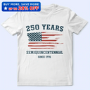 Semiquincentennial 250th Anniversary US Independence Day - T Shirt