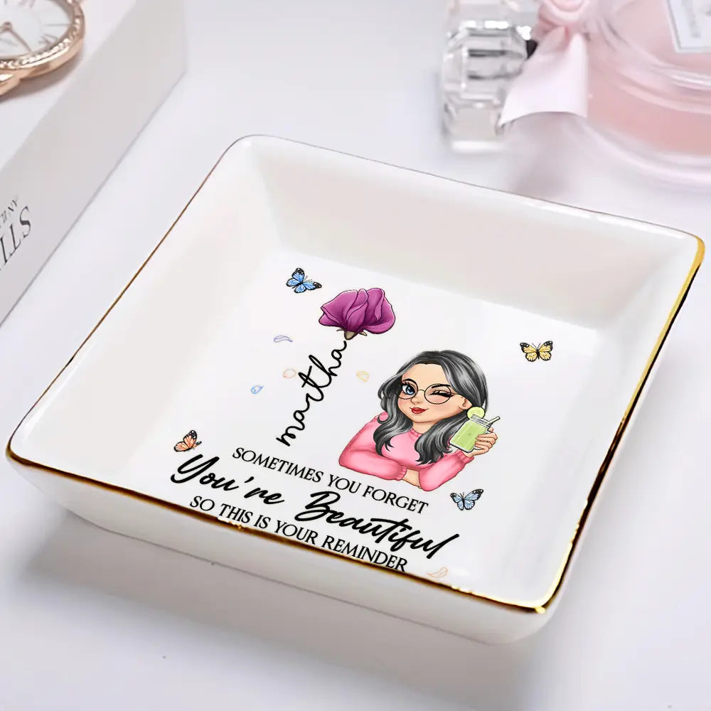 Gift For Yourself,Gift For Women,Happy - Sometimes You Forget You're Beautiful - Personalized Ring Dish