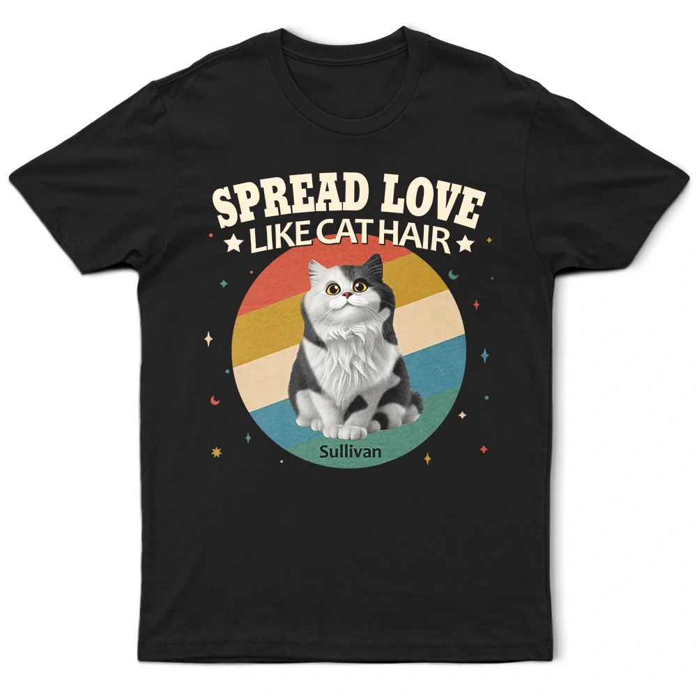 Spread Love Like Cat Hair - Personalized T Shirt