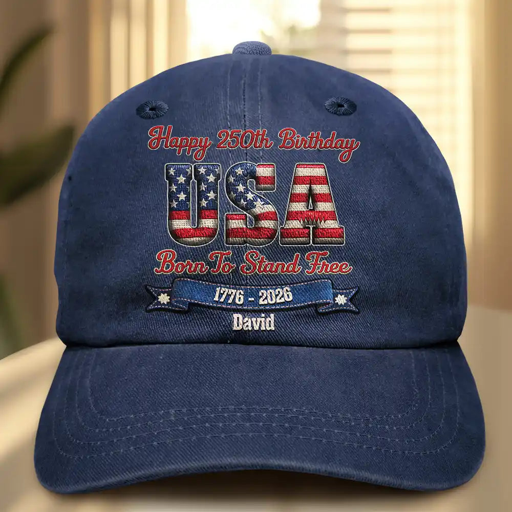 Independence Day,America 250th,Gift For Men,Gift For Women,Gift For Yourself,Happy - Stars And Stripes Faux Embroidery Effect Happy 250th Birthday - Personalized Vintage Washed Denim Cap