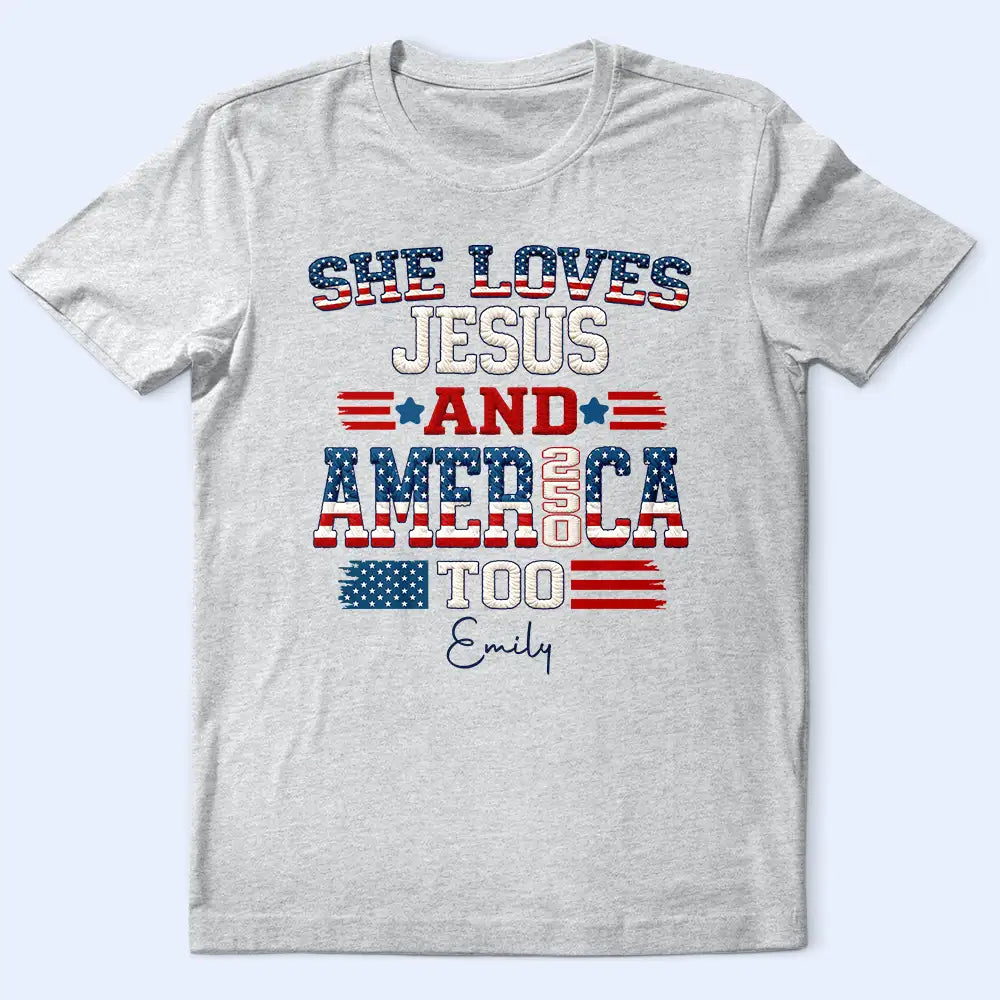 Independence Day, America 250th, Gift For Yourself, Gift For Men, Gift For Women, Happy - Stars And Stripes Faux Embroidery Effect Love Jesus And America - Personalized T Shirt