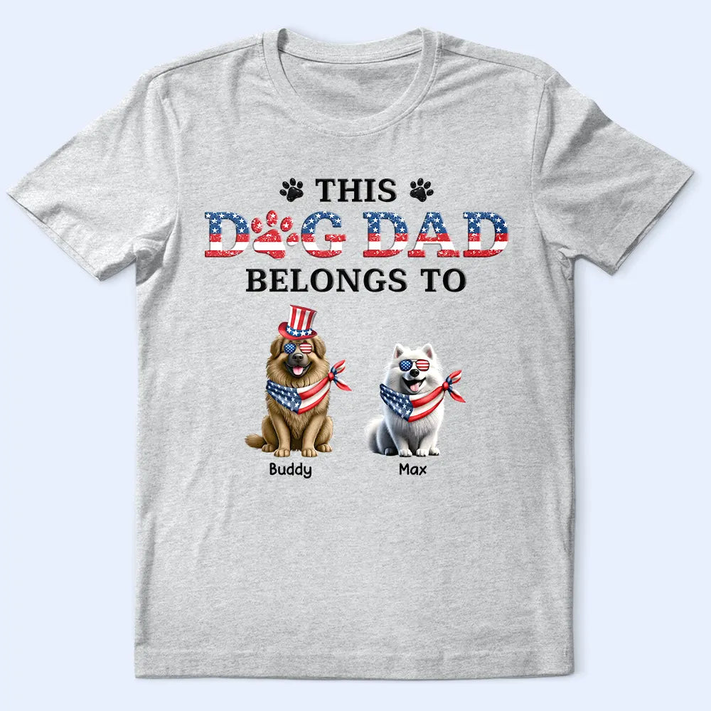 Stars And Stripes This Dog Dad Belongs To Independence Day - Personalized T Shirt