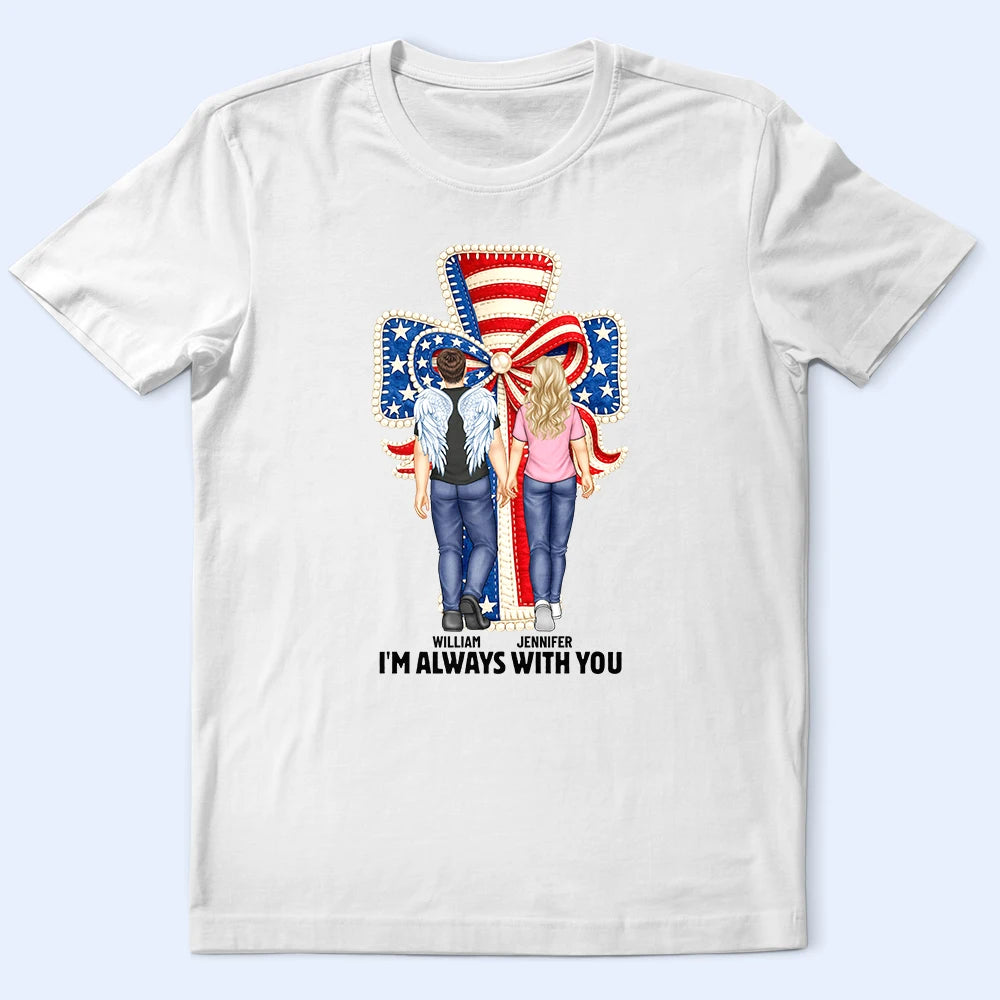 Independence Day,Sad - Stars & Stripes I'm Always With You - Personalized T Shirt