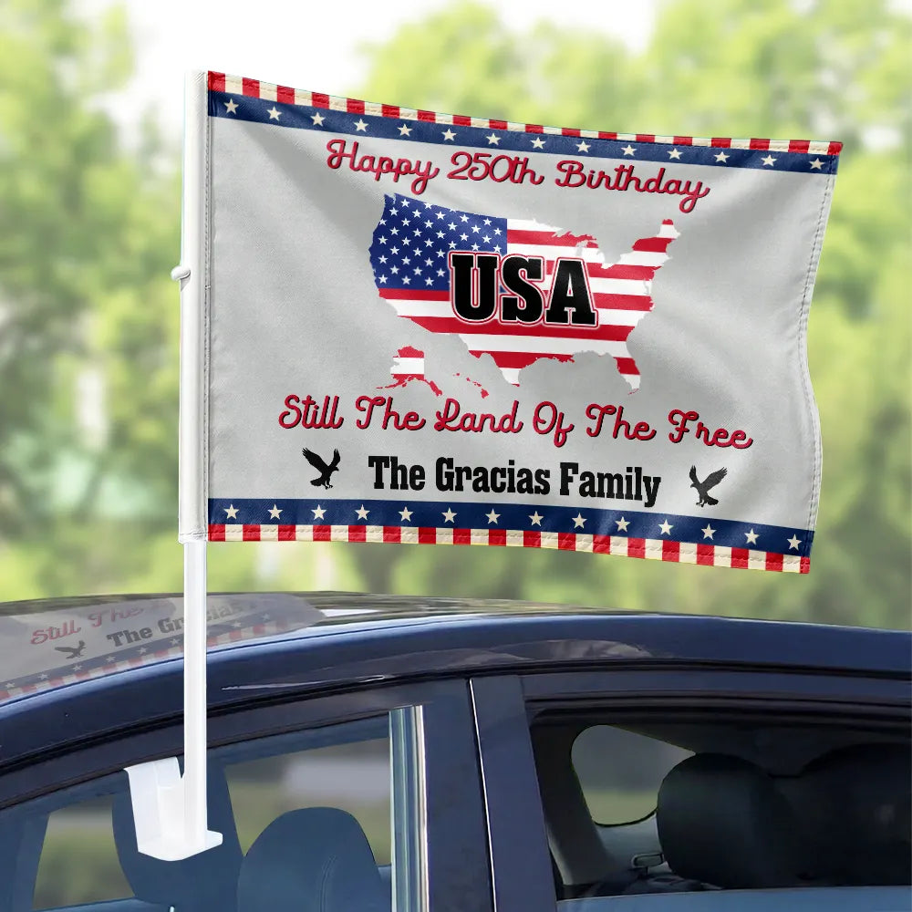 Independence Day,Happy,America 250th,Gift For Women,Gift For Men,Gift For Yourself,Family - Still The Land Of The Free - Personalized Car Flag
