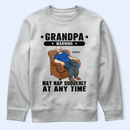 Gift For Grandpa, Gift For Father, Funny - Grandpa May Nap Suddenly At Any Time - Personalized T Shirt