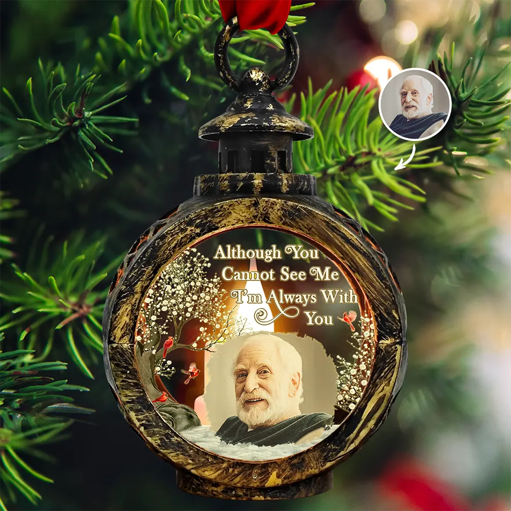 Custom Photo Memorial Although You Cannot See Me - Personalized Candlelight Lantern Ornament