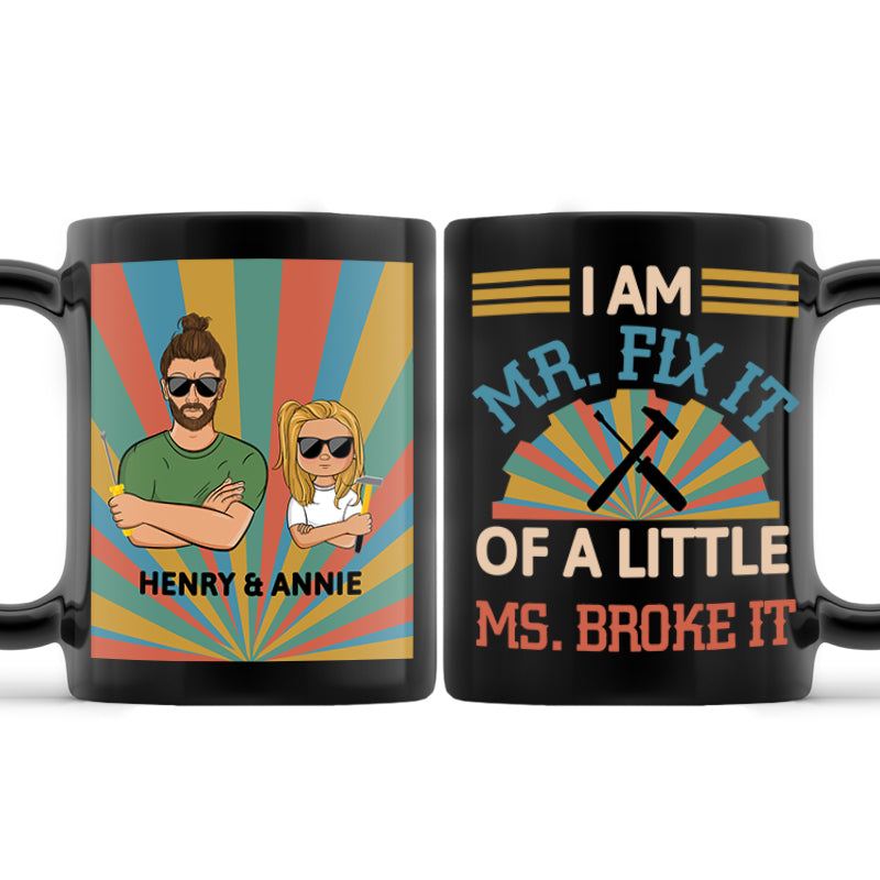 I'm Mr. Fix It - Gift For Father - Personalized Custom Black Mug