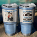 Bestie Jeans Partners In Crime If We Get Caught - Gift For Bestie - Personalized Custom 30 Oz Tumbler