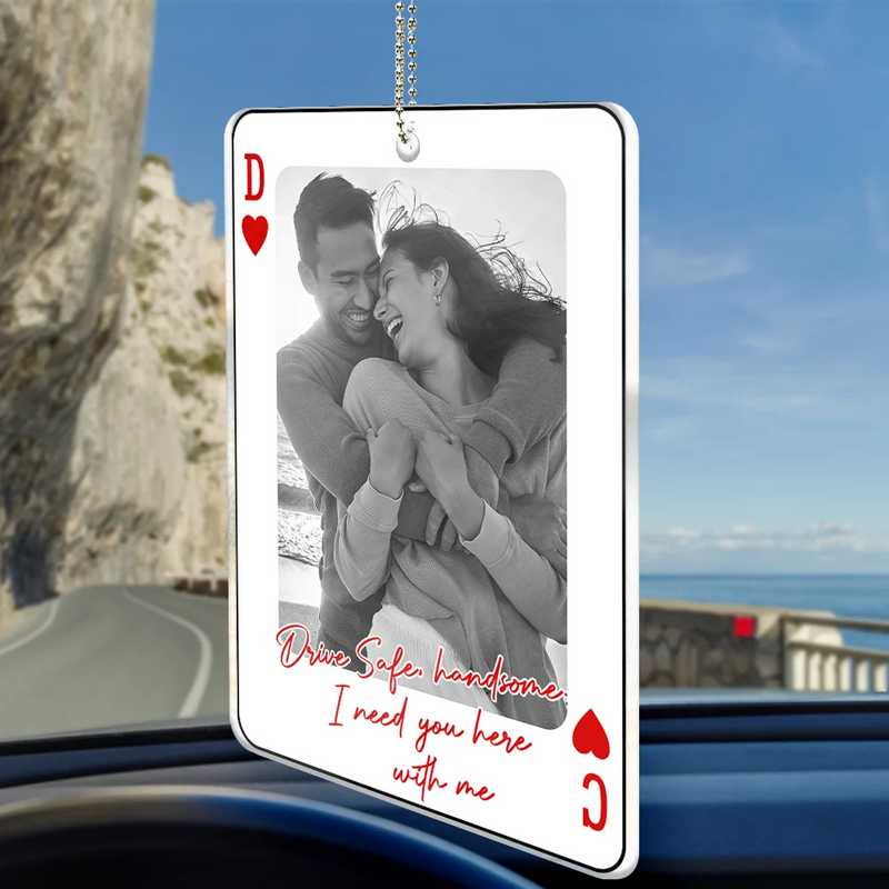 Gift For Couples,Old Couples,Gift For Husband,Gift For Wife,Gift For Boyfriend,Gift For Girlfriend,Love - Custom Photo Drive Safe Handsome Playing Card - Personalized Acrylic Car Hanger