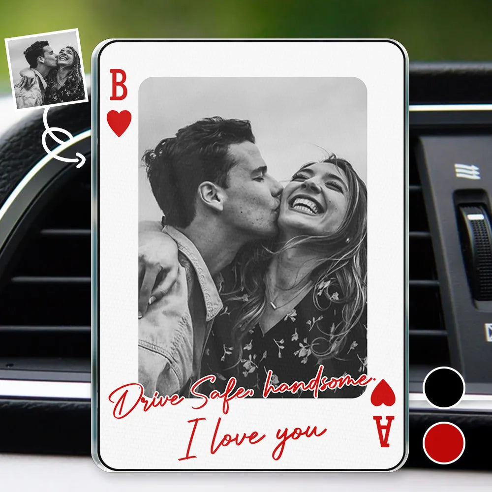 Gift For Couples,Old Couples,Gift For Husband,Gift For Wife,Gift For Boyfriend,Gift For Girlfriend,Love - Custom Photo Drive Safe Handsome Playing Card - Personalized Acrylic Car Vent Clip