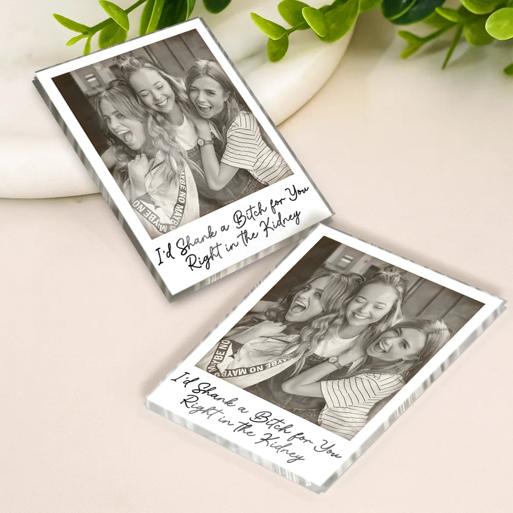 Gift For Bestie,Gift For Sisters,Happy,Custom Photo,Old Best friends - Custom Photo Besties Gray Scale Right In The Throat - Personalized Acrylic Fridge Magnet