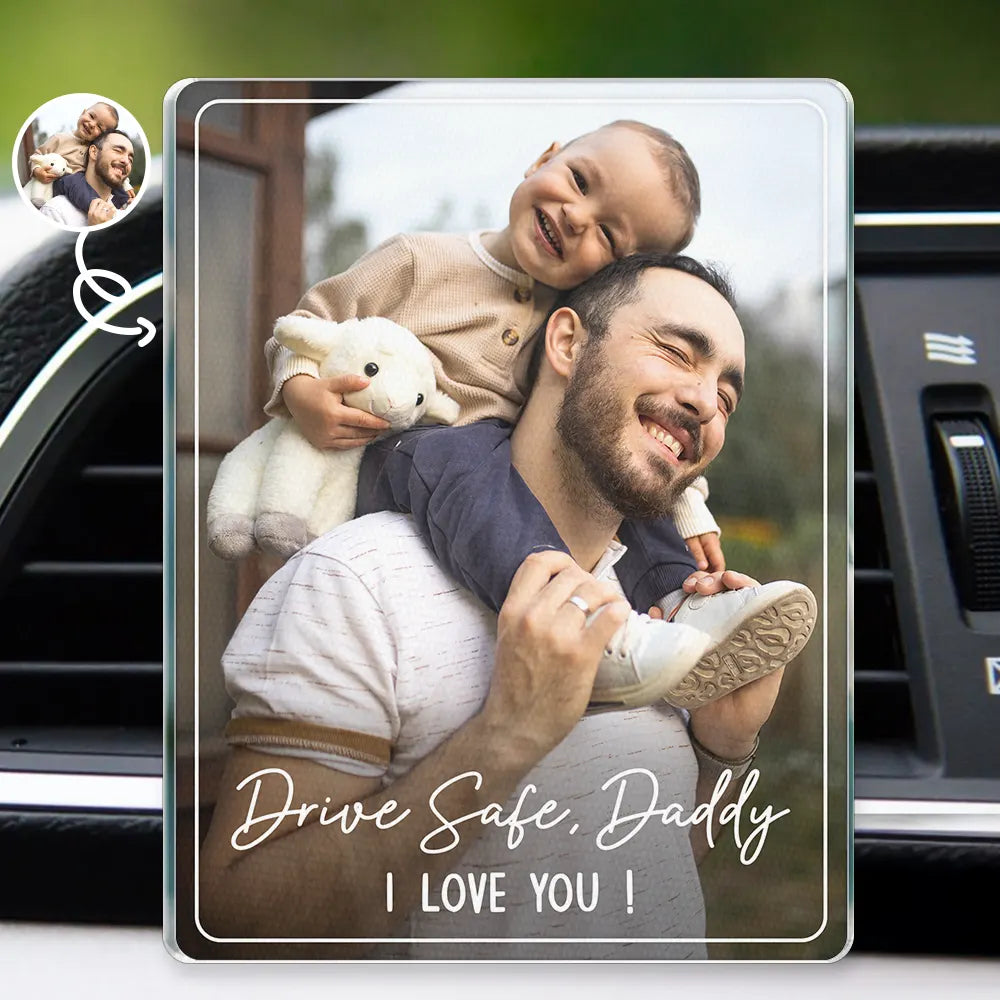 Custom Photo Drive Safe We Love You Family - Personalized Acrylic Car Vent Clip