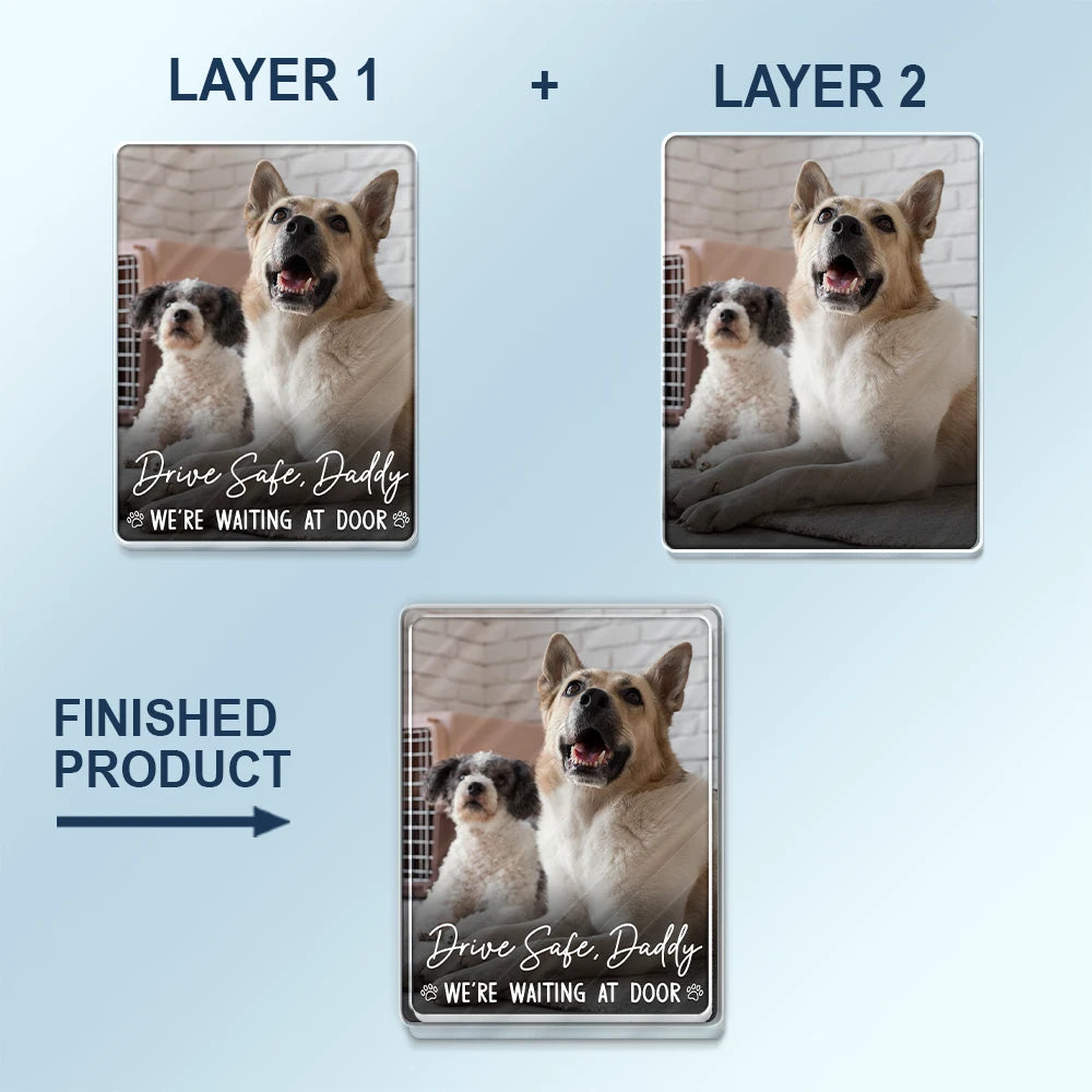 Pet Lovers,Pet Mom,Pet Dad,Dog Lovers,Dog Mom,Dog Dad,Cat Lovers,Cat Mom,Cat Dad,Happy,Custom Photo - Custom Photo Drive Safe Daddy We're Waiting At Door - Personalized Custom Shaped Acrylic Car Visor Clip
