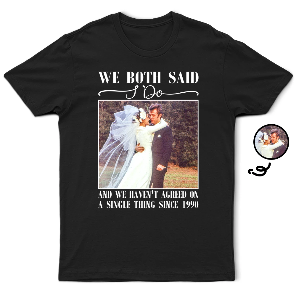 Custom Photo We Both Said I Do - Personalized T Shirt