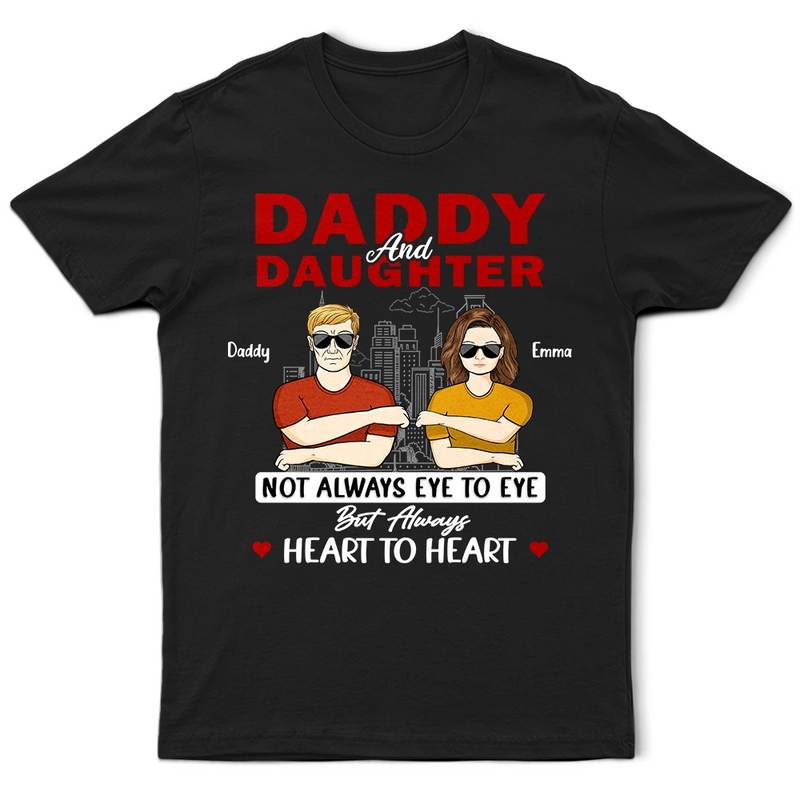 Gift For Father,Dad,Daughters (Adult),Gift For Daughter,Happy - Daddy & Daughter Not Eye To Eye - Personalized T Shirt