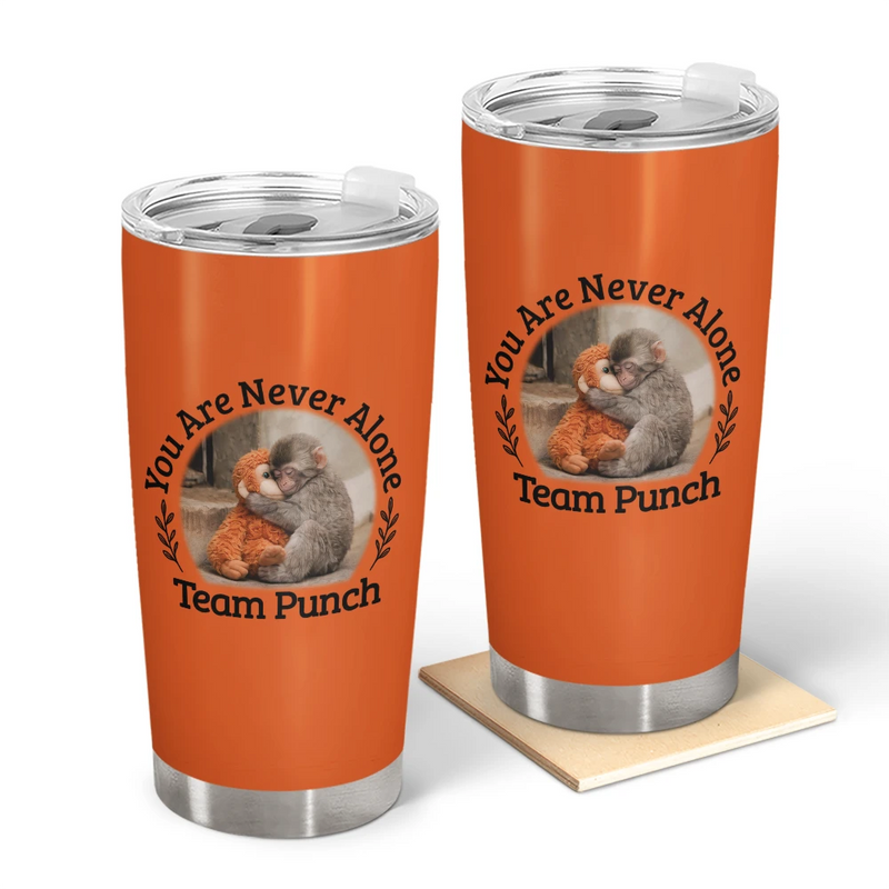 Punch Monkey,Gift For Yourself,Love,Gift For Bestie,Gift For Women,Gift For Men - You Are Never Alone Team Punch - Personalized Tumbler