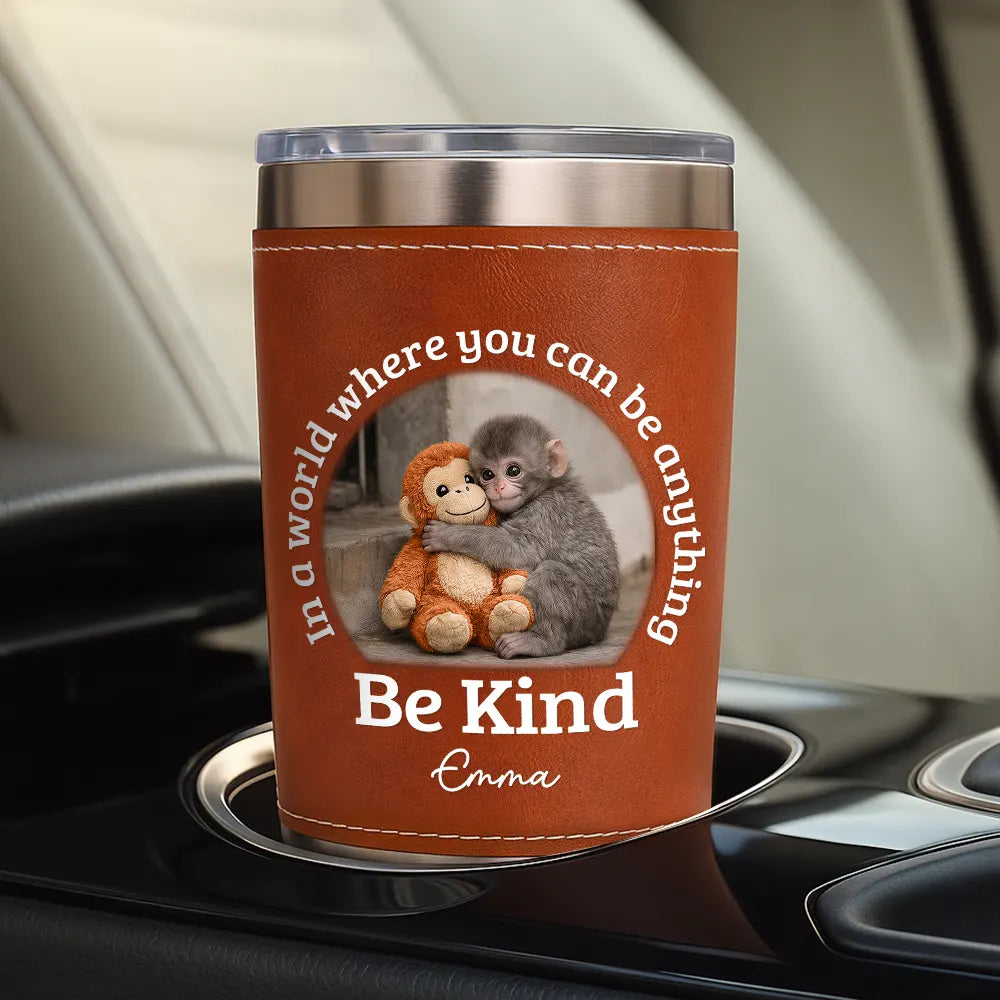 Punch Monkey,Gift For Yourself,Love,Gift For Bestie,Gift For Women,Gift For Men - In A World Where You Can Be Anything Be Kind - Personalized Leather Tumbler