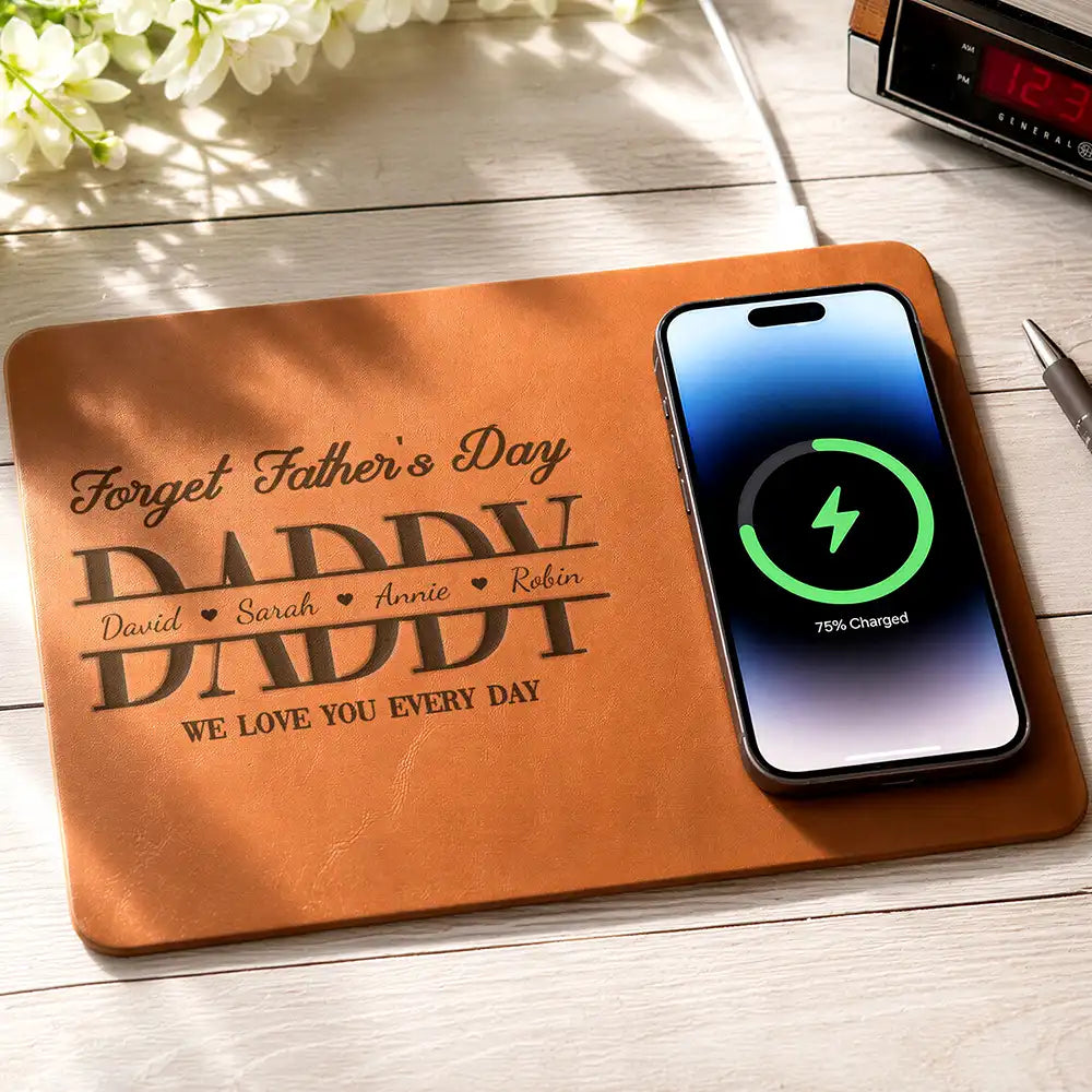 Forget Father's Day We Love You Everyday - Personalized Leather Charging Mat