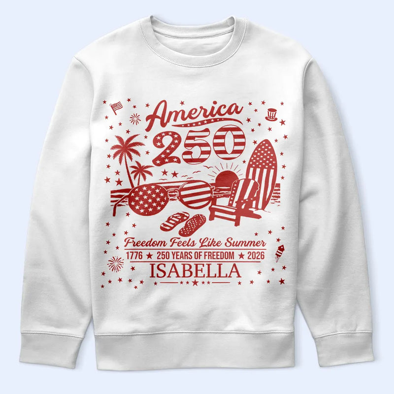 America 250th,Independence Day,Summer,Family,Proud,Custom Text - America 250 Freedom Feels Like Summer - Personalized T Shirt