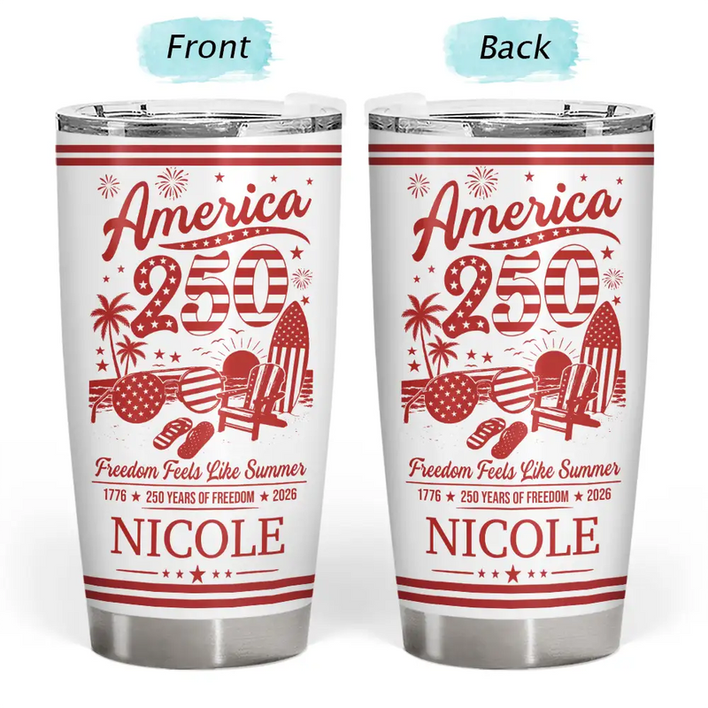 America 250th,Independence Day,Summer,Family,Proud,Custom Text - America 250 Freedom Feels Like Summer - Personalized Tumbler