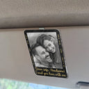 Custom Photo,Gift For Couples,Top Market,Romantic,Dynamic Photo - Custom Photo Drive Safe I Love You Couple Anniversary - Personalized Custom Shaped Acrylic Car Visor Clip