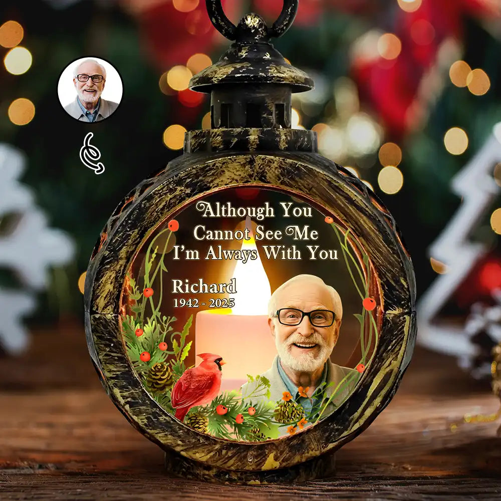 Custom Photo Although You Cannot See Me I'm Always With You - Personalized Candlelight Lantern Ornament