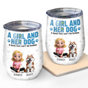 Dog Lovers, Dog Mom, Happy, Pet Lovers, Dog Dad, Pet Mom, Pet Dad - A Girl And Her Dogs A Bond That Can't Be Broken - Personalized Wine Tumbler
