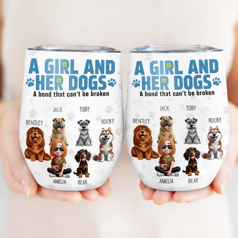 Dog Lovers, Dog Mom, Happy, Pet Lovers, Dog Dad, Pet Mom, Pet Dad - A Girl And Her Dogs A Bond That Can't Be Broken - Personalized Wine Tumbler