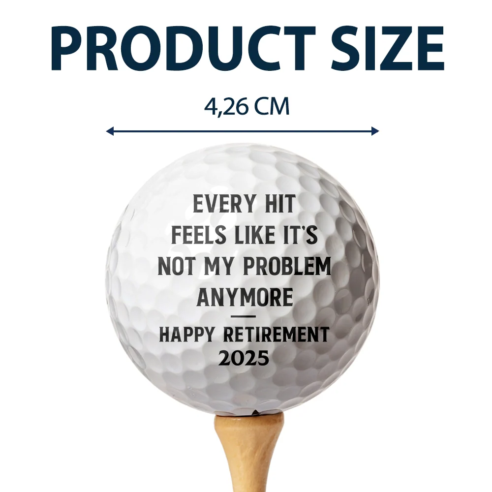 Funny,Golf,Retirement,Gift For Yourself,Gift For Men,Gift For Women,Gift For Husband,Gift For Grandpa,Gift For Father - Custom Photo Every Hit Feels Like It's Not My Problem Anymore Retirement - Personalized Golf Ball
